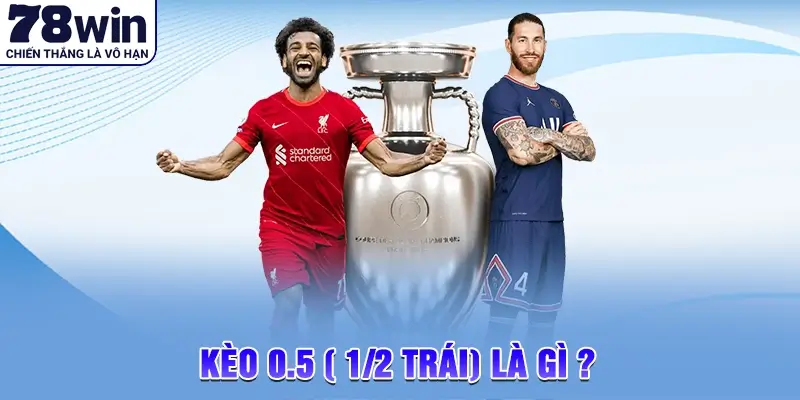 Kèo chấp 0.5 là gì?